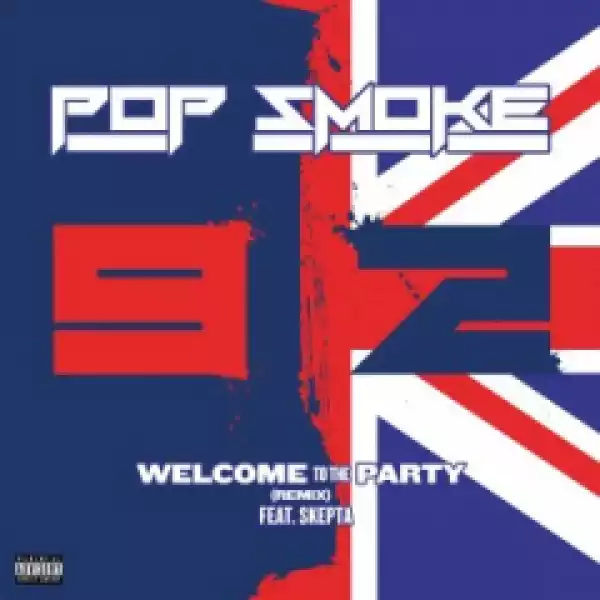 Pop Smoke - Welcome To the Party (Remix) ft. Skepta